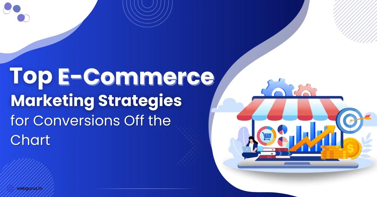 Top e-Commerce Marketing Strategies for Conversions Off the Chart