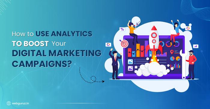 How to Use Analytics to Boost Your Digital Marketing Campaigns?