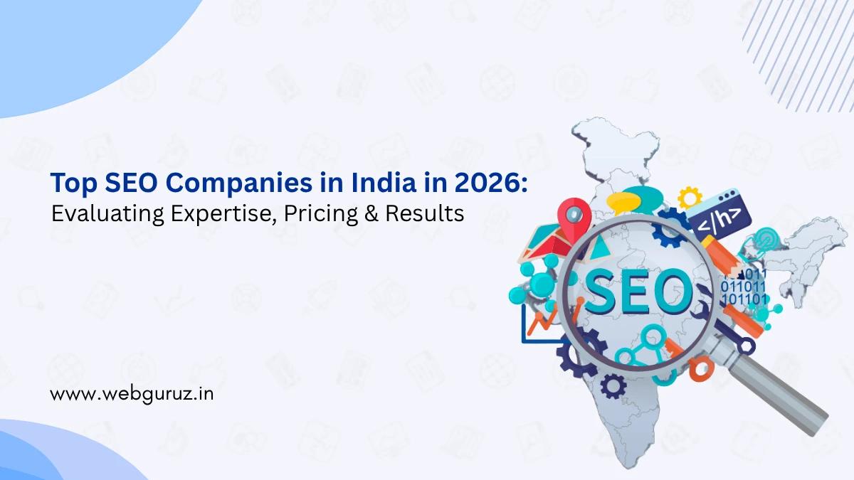Top SEO Companies in India in 2026: Evaluating Expertise, Pricing, and Results