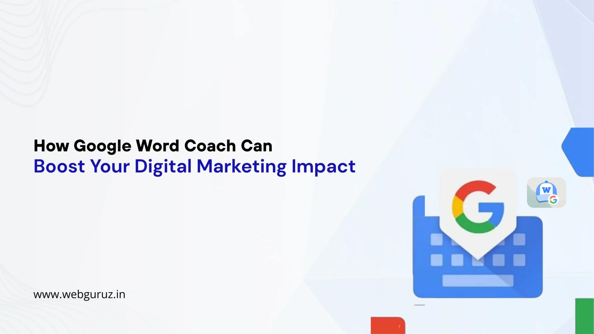 How Google Word Coach Can Boost Your Digital Marketing Impact